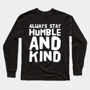 Always stay humble and kind Long Sleeve T-Shirt